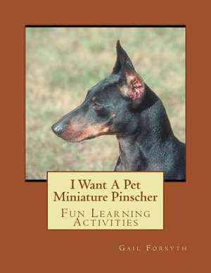 I Want a Pet Miniature Pinscher de Gail Forsyth