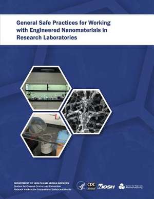 General Safe Practices for Working with Engineered Nanomaterials in Research Laboratories de Department of Health and Human Services