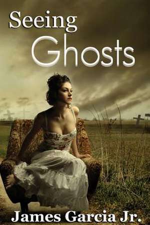 Seeing Ghosts de James Garcia