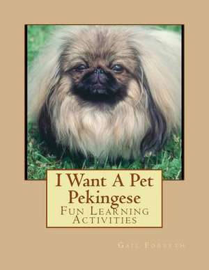 I Want a Pet Pekingese de Gail Forsyth