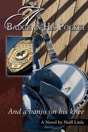 A Badge in His Pocket and a Banjo on His Knee de Wm Neill Little