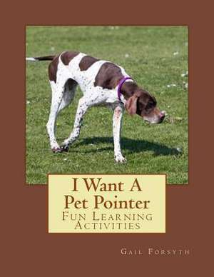 I Want a Pet Pointer de Gail Forsyth