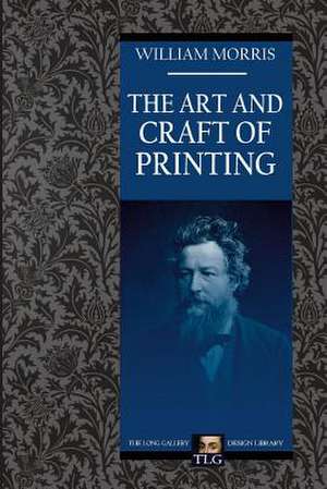 The Art and Craft of Printing de William Morris