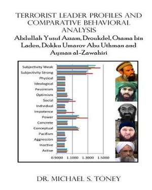 Terrorist Leader Profiles and Comparative Behavioral Analysis de Dr Michael S. Toney