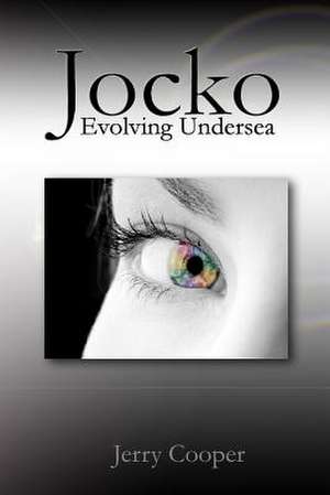 Jocko, Evolving Undersea de Jerry D. Cooper