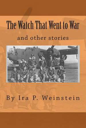 The Watch That Went to War de Ira Weinstein