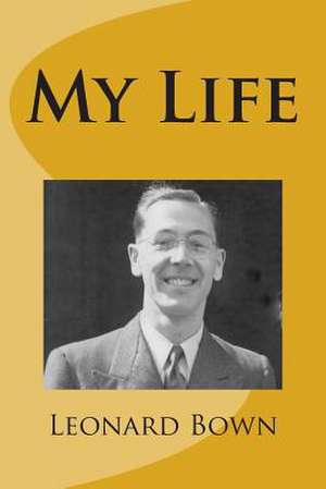 My Life de Leonard Ernest Bown