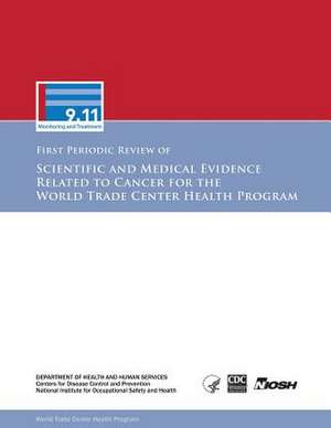 First Periodic Review of Scientific and Medical Evidence Related to Cancer for the World Trade Center Health Program de Department of Health and Human Services