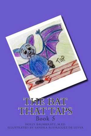 The Bat That Taps de Holly Baumkratz M. Ed