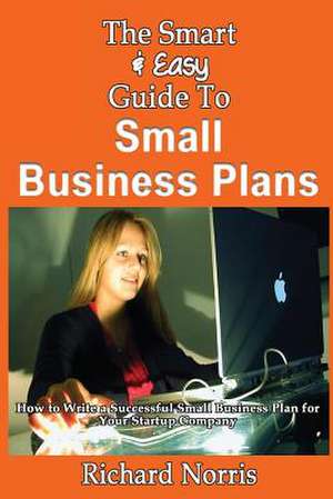 The Smart & Easy Guide to Small Business Plans de Richard Norris