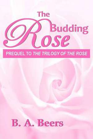 The Budding Rose de B. A. Beers