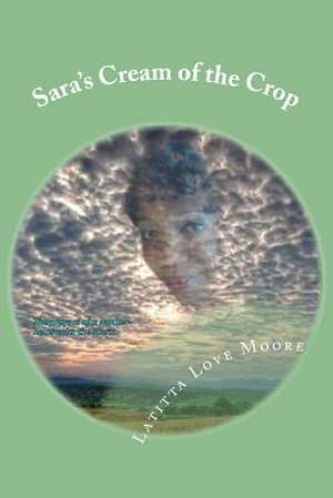 Sara's Cream of the Crop de Latitta Love Moore