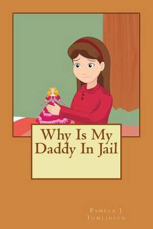 Why Is My Daddy in Jail de Pamela J. Tomlinson