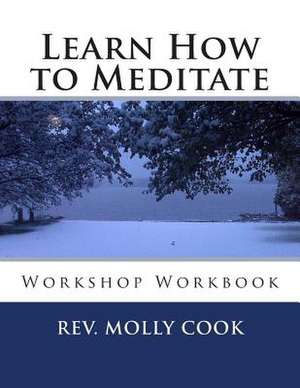 Learn How to Meditate de Rev Molly C. Cook B. Msc