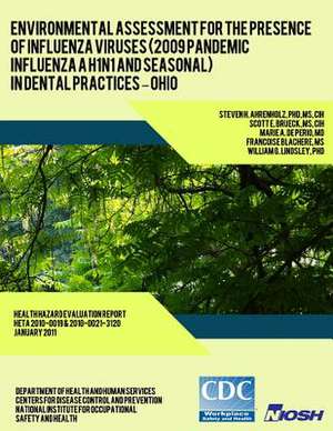 Environmental Assessment for the Presence of Influenza Viruses (2009 Pandemic Influenza a H1n1 and Seasonal) in Dental Practices ? Ohio de Dr Steven H. Ahrenholz