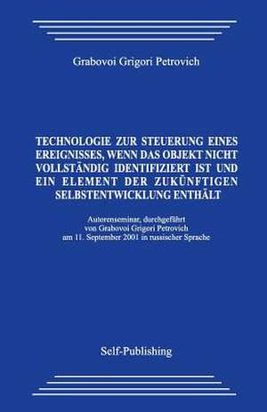 Technologie Zur Steuerung Eines Ereignisses, Wenn Das Objekt Nicht Vollstandig Identifiziert Ist Und Ein Element Der Zukunftigen Selbstentwicklung Ent de Grabovoi Grigori Petrovich