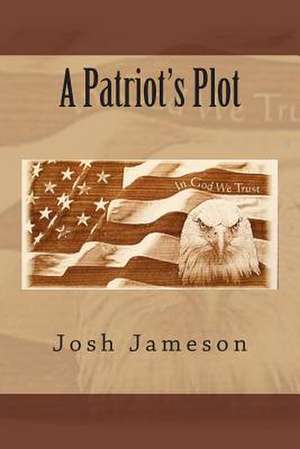 A Patriot's Plot de Josh Jameson