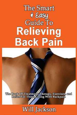 The Smart & Easy Guide to Relieving Back Pain de Will Jackson