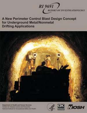 A New Perimeter Control Blast Design Concept for Underground Metal/Nonmetal Drifting Applications de Department of Health and Human Services