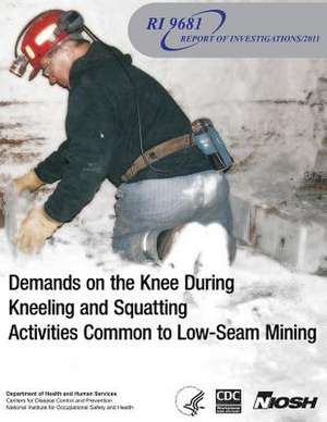 Demands on the Knee During Kneeling and Squatting Activities Common to Low-Seam Mining de Department of Health and Human Services