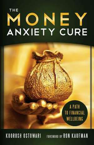 The Money Anxiety Cure de Koorosh Ostowari