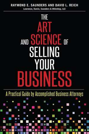 The Art and Science of Selling Your Business de Raymond E. Saunders Esq