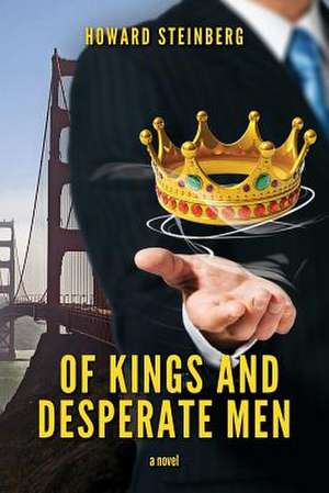 Of Kings and Desperate Men de Howard Steinberg