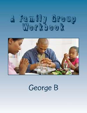 A Family Group Workbook de George B