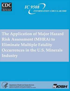 The Application of Major Hazard Risk Assessment (Mhra) to Eliminate Multiple Fatality Occurrences in the U.S. Minerals Industry de Department of Health and Human Services