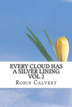 Every Cloud Has a Silver Lining Vol 2 de Robin Calvert