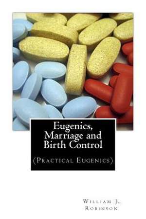 Eugenics, Marriage and Birth Control de Robinson, William J.