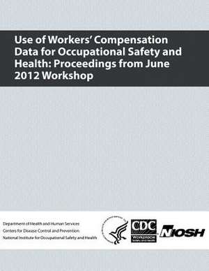 Use of Workers' Compensation Data for Occupational Safety and Health de Department of Health and Human Services