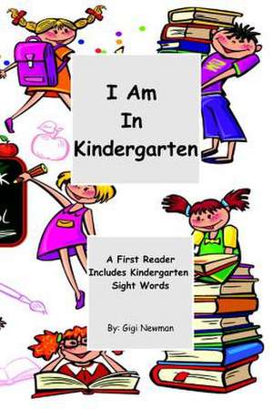 I Am in Kindergarten de Gigi Newman