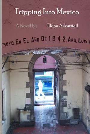 Tripping Into Mexico de MR Eldon J. Arkinstall