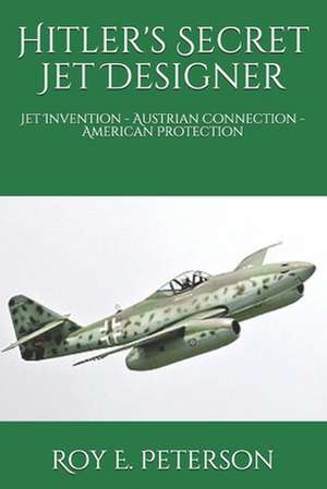 Hitler's Secret Jet Designer de Ltc Roy E. Peterson