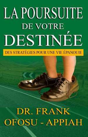 La Poursuite de Votre Destinee de Dr Frank Ofosu Appiah