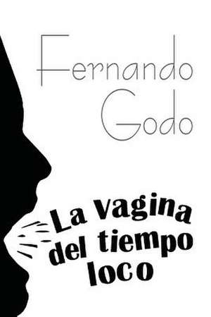 La Vagina del Tiempo Loco de Fernando Godo