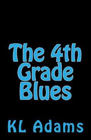 The 4th Grade Blues de K. L. Adams