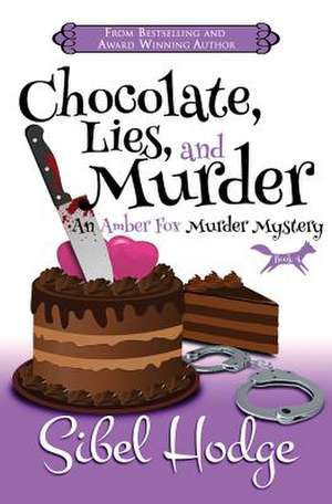 Chocolate, Lies, and Murder (Amber Fox Mysteries Book #4) de Sibel Hodge