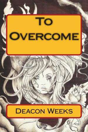 To Overcome de Deacon Weeks