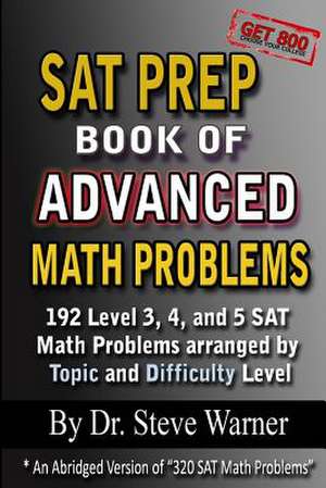 SAT Prep Book of Advanced Math Problems de Steve D. Ph. Warner