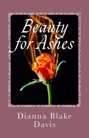 Beauty for Ashes de Dianna Blake Davis
