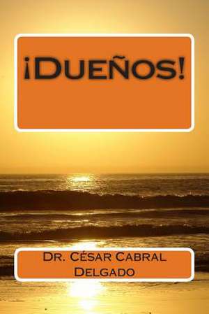 !Duenos! de Dr Cesar Raul Cabral Delgado