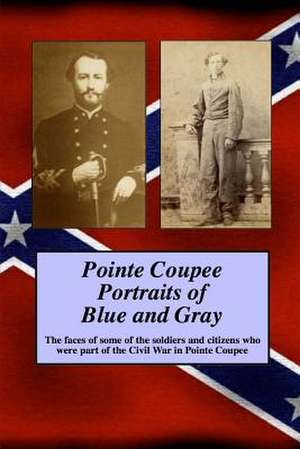 Pointe Coupee Portraits of Blue and Gray de Randy Paul Decuir Sr