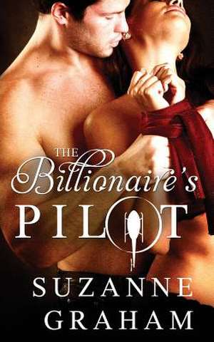 The Billionaire's Pilot de Suzanne Graham