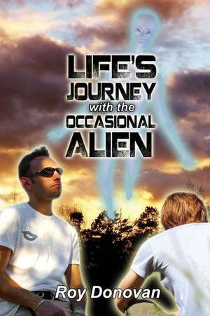 Life's Journey with the Occasional Alien de Roy Donovan