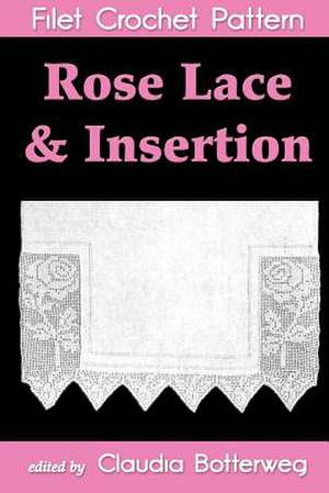 Rose Lace & Insertion Filet Crochet Pattern de Claudia Botterweg