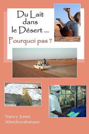 Du Lait Dans Le Desert ... Pourquoi Pas ? de Nancy Jones Abeiderrahmane