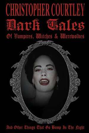 Dark Tales of Vampires, Witches & Werewolves de Christopher Courtley