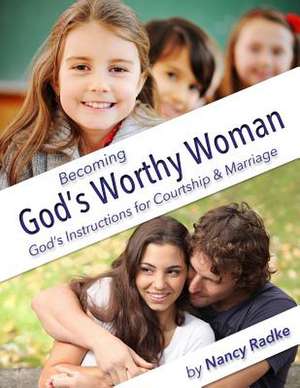 Becoming God's Worthy Woman de Nancy Radke